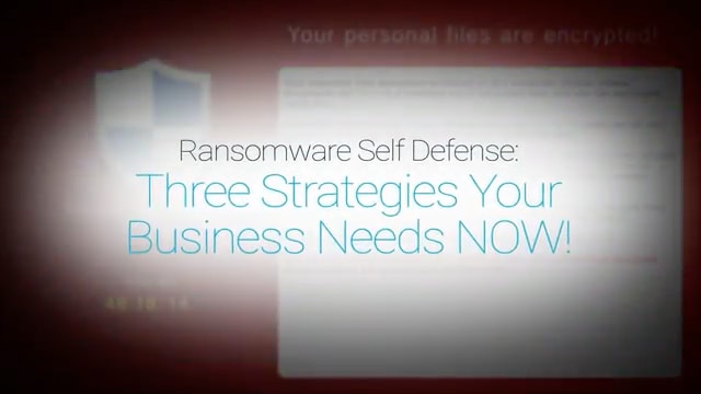 Ransomware Self Defense: 3 Strategies Your Business Needs Now Ransomware Self Defense: 3 Strategies Your Business Needs Now